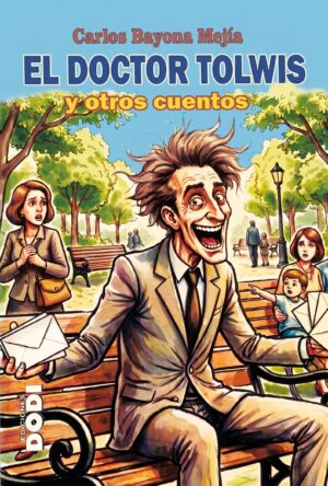 El Doctor Tolwis y otros cuentos - Carlos Bayona Mejía